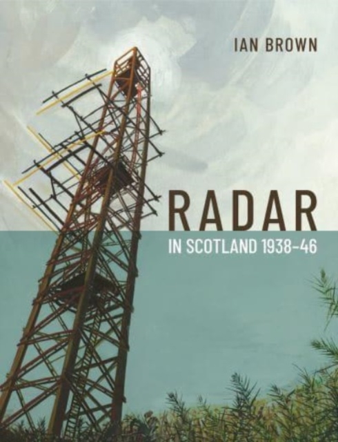 Radar in Scotland 1938-46, Hardback Book