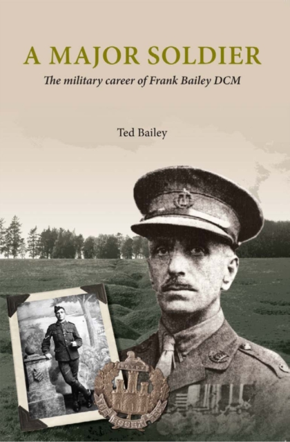 A Major soldier : The military career of Frank Bailey DCM, PDF eBook