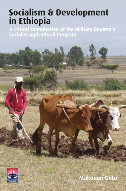Socialism and Development in Ethiopia : A Critical Examination of the Military Regime's Socialist Agricultural Program, PDF eBook