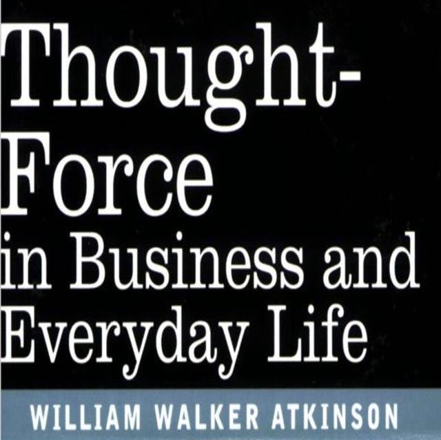 Thought Force In Business and Everyday Life, eAudiobook MP3 eaudioBook