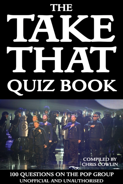 The Take That Quiz Book : 100 Questions on the Pop Group, EPUB eBook