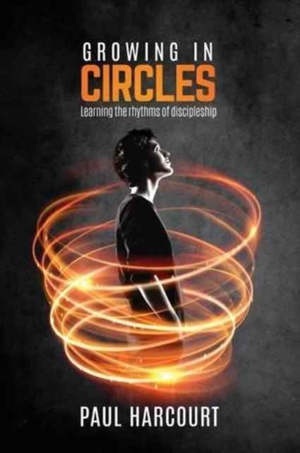 Growing in Circles : Learning the Rhythms of Discipleship, Paperback / softback Book