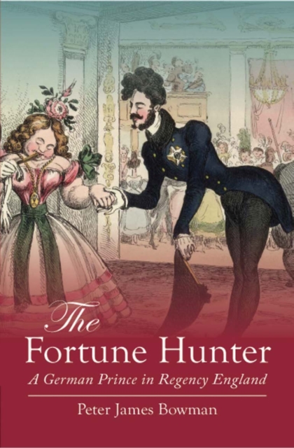 The Fortune Hunter : A German Prince in Regency England, PDF eBook