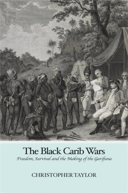 The Black Carib Wars : Freedom, Survival and the Making of the Garifuna, PDF eBook