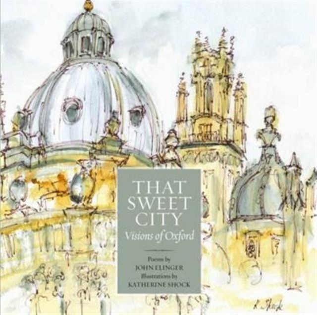 That Sweet City : Visions of Oxford, Paperback / softback Book