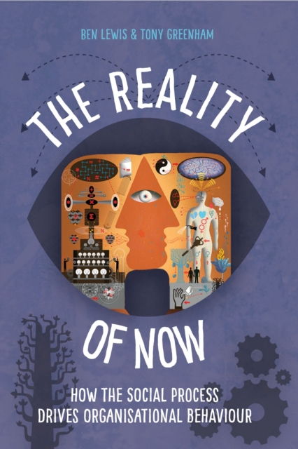 The Reality of Now : How the Social Process Drives Organisational Behaviour, Paperback / softback Book
