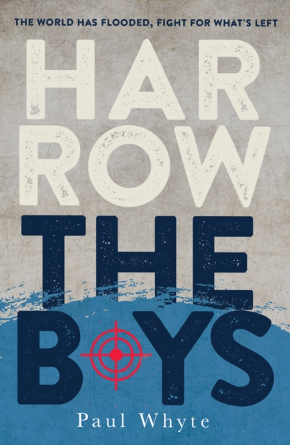 Harrow the Boys : The World Has Flooded, Fight For What's Left, Paperback / softback Book