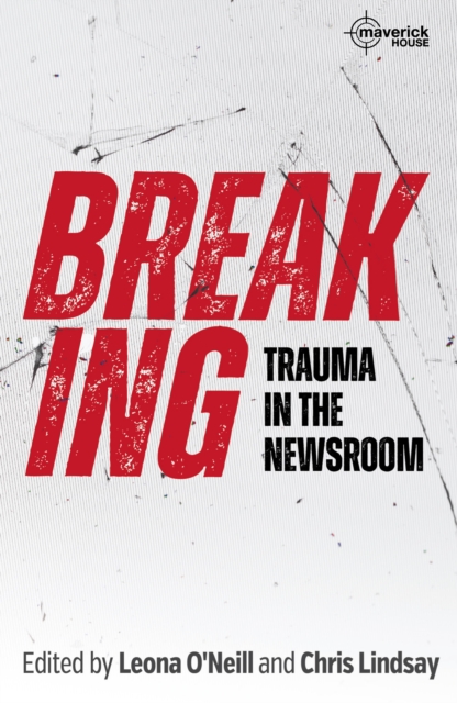 Breaking : Trauma in the Newsroom, Paperback / softback Book