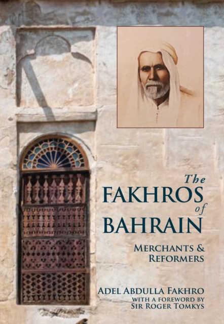 The Fakhros of Bahrain : Merchants and Reformers, Hardback Book