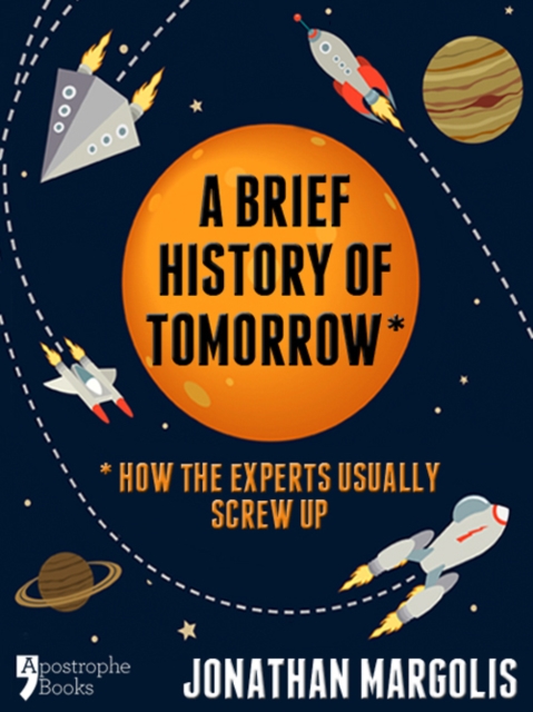 A Brief History of Tomorrow : How The Experts Usually Screw Up (Future Forecasting), EPUB eBook