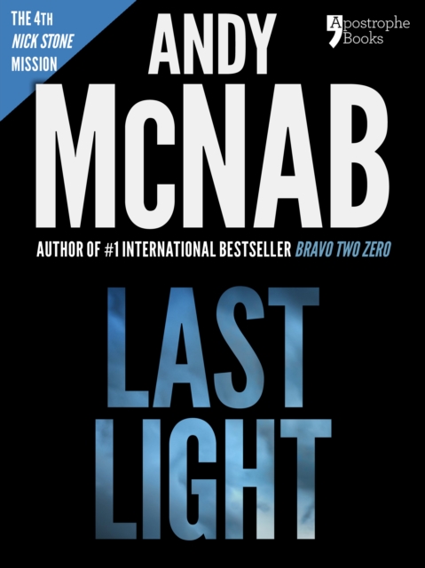 Last Light (Nick Stone Book 4) : Andy McNab's best-selling series of Nick Stone thrillers - now available in the US, with bonus material, EPUB eBook