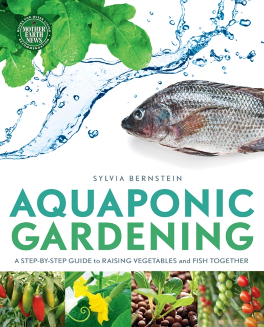 Aquaponic Gardening : A Step-by-Step Guide to Raising Vegetables and Fish Together, Paperback / softback Book