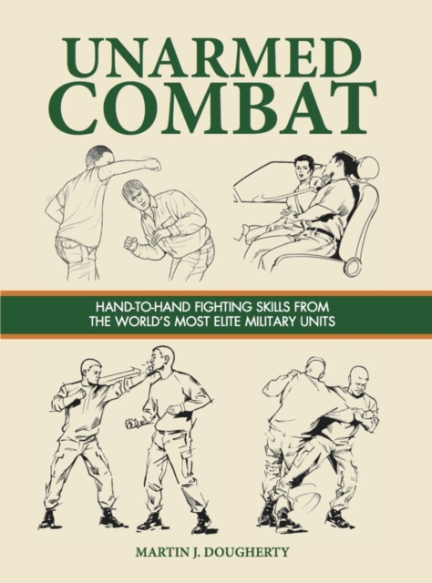 Unarmed Combat : Hand-to-Hand Fighting Skills from the World's Most Elite Military Units, EPUB eBook