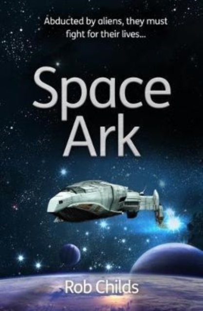Space Ark : Abducted by aliens, they must fight for their lives!, Paperback / softback Book
