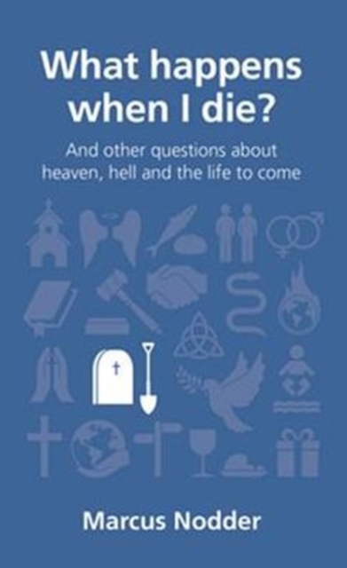 What happens when I die? : and other questions about heaven, hell and the life to come, Paperback / softback Book