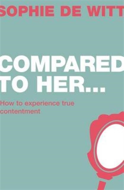 Compared To Her... : How to experience true contentment, Paperback / softback Book
