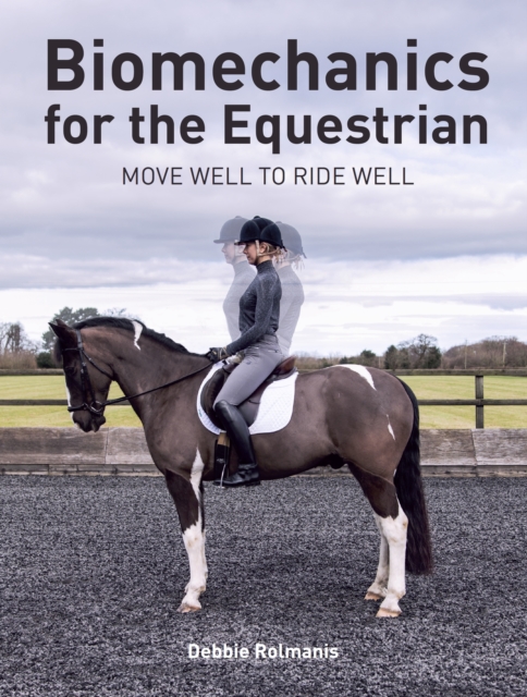 Biomechanics for the Equestrian : Move Well to Ride Well, Paperback / softback Book