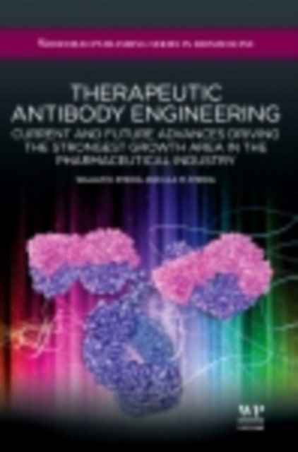 Therapeutic Antibody Engineering : Current and Future Advances Driving the Strongest Growth Area in the Pharmaceutical Industry, EPUB eBook