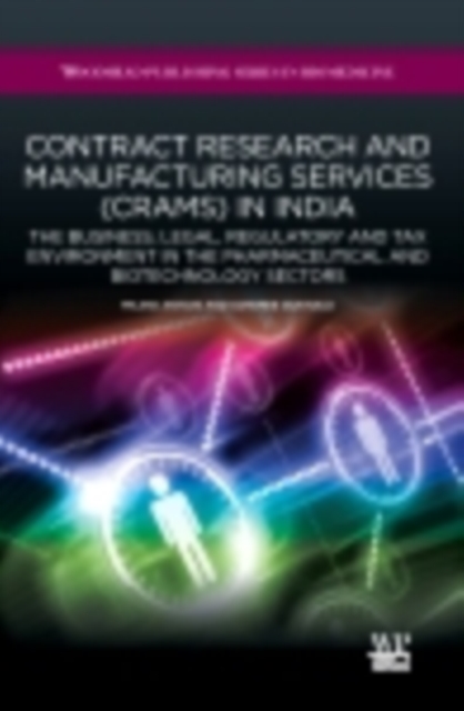 Contract Research and Manufacturing Services (CRAMS) in India : The Business, Legal, Regulatory and Tax Environment in the Pharmaceutical and Biotechnology Sectors, EPUB eBook