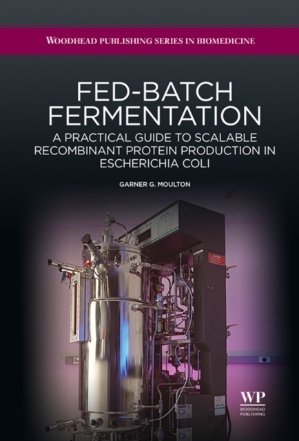Fed-Batch Fermentation : A Practical Guide to Scalable Recombinant Protein Production in Escherichia Coli, EPUB eBook