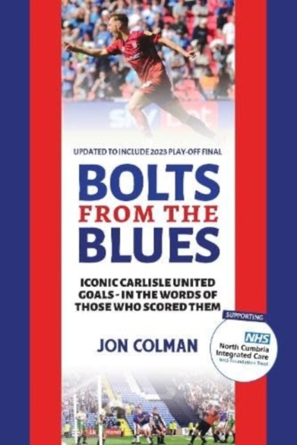 Bolts From The Blues : Iconic goals in the history of Carlisle United - by the men who scored them, Paperback / softback Book