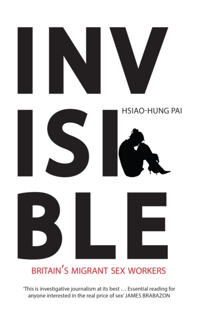Invisible : Britain's Migrant Sex Workers, Paperback / softback Book
