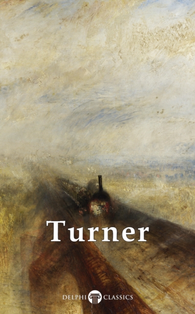 Delphi Collected Works of J. M. W. Turner (Illustrated), EPUB eBook