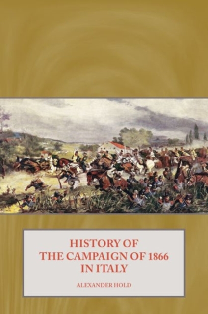 History of the Campaign of 1866 in Italy, Hardback Book