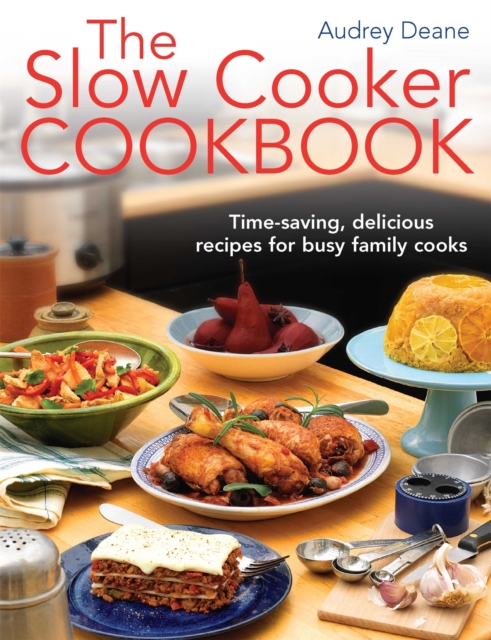 The Slow Cooker Cookbook : Time-Saving Delicious Recipes for Busy Family Cooks, Paperback / softback Book