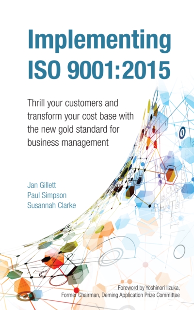 Implementing ISO 9001:2015 : Thrill your customers and transform your cost base with the new gold standard for business management, Paperback / softback Book
