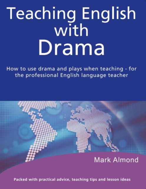 Teaching English with Drama : How to use drama and plays when teaching - for the professional English language teacher, PDF eBook