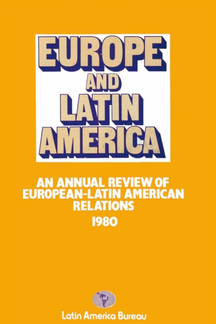Europe and Latin America 1980 : An Annual Review of European-Latin American Relations, PDF eBook