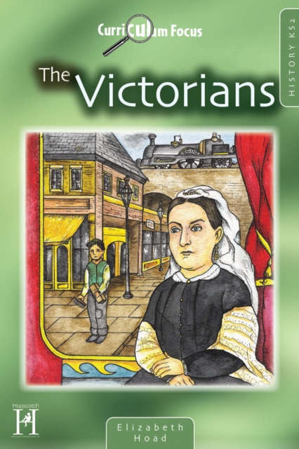 Curriculum Focus - History KS2 : The Victorians, PDF eBook