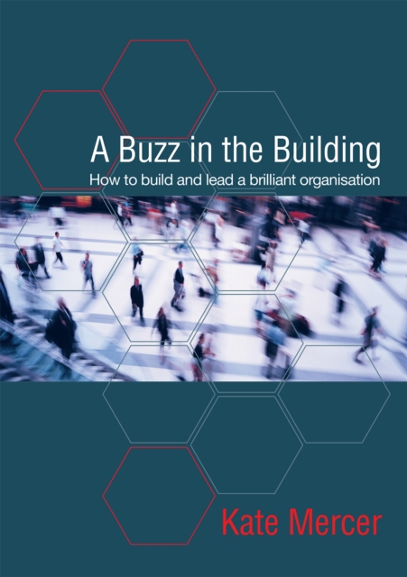 A Buzz in the Building : How to build and lead a brilliant organisation, EPUB eBook
