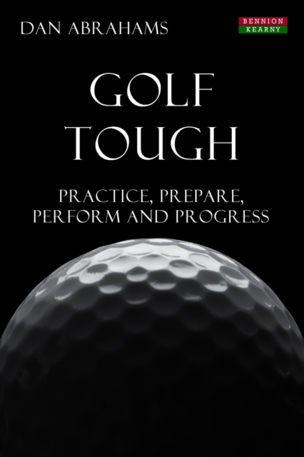 Golf Tough : Practice, Prepare, Perform and Progress, Paperback / softback Book