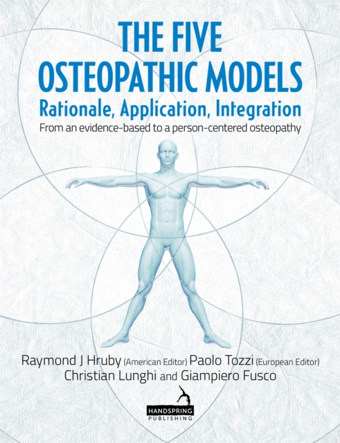 The Five Osteopathic Models : Rationale, Application, Integration - from an Evidence-Based to a Person-Centered Osteopathy, Paperback / softback Book