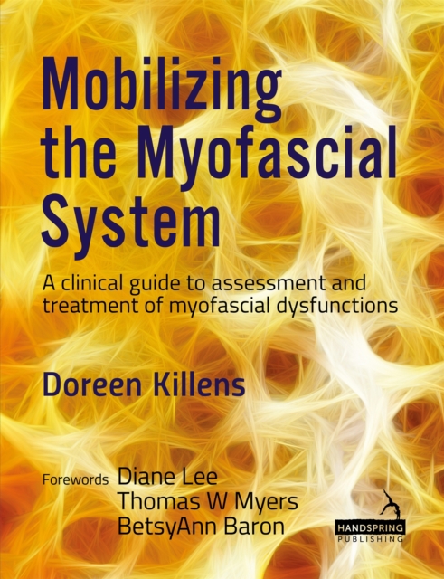 Mobilizing the Myofascial System : A clinical guide to assessment and treatment of myofascial dysfunctions, Paperback / softback Book