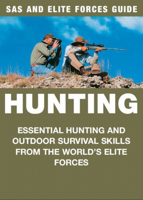 Hunting : Essential hunting and outdoor survival skills from the world's elite forces, EPUB eBook