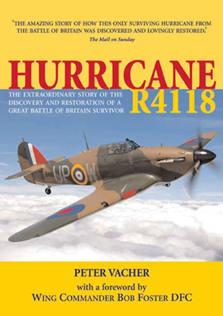 Hurricane R4118 : The Extraordinary Story of the Discovery and Restoration of a Great Battle of Britain Survivor, EPUB eBook