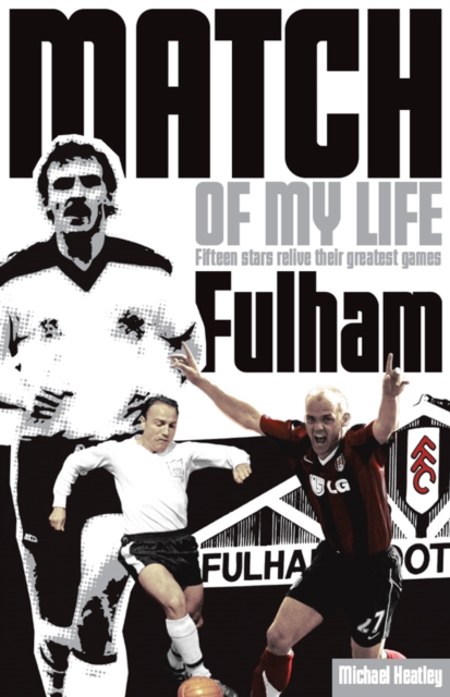 Fulham Match of My Life : Fifteen Stars Relive Their Greatest Games, EPUB eBook