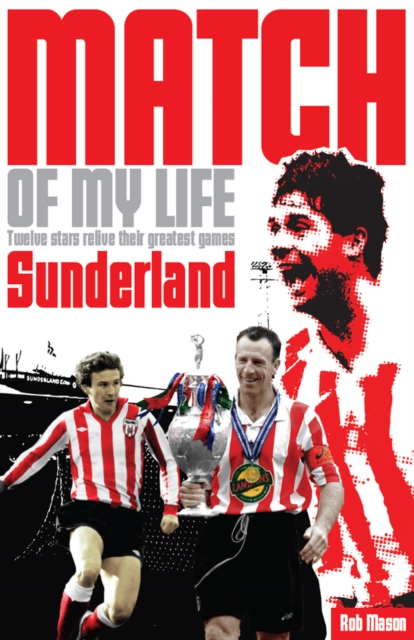 Sunderland Match of My Life : Twelve Stars Relive Their Greatest Games, EPUB eBook