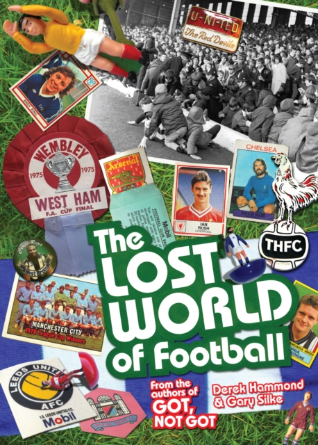 The Lost World of Football : From the Writers of Got, Not Got, Hardback Book