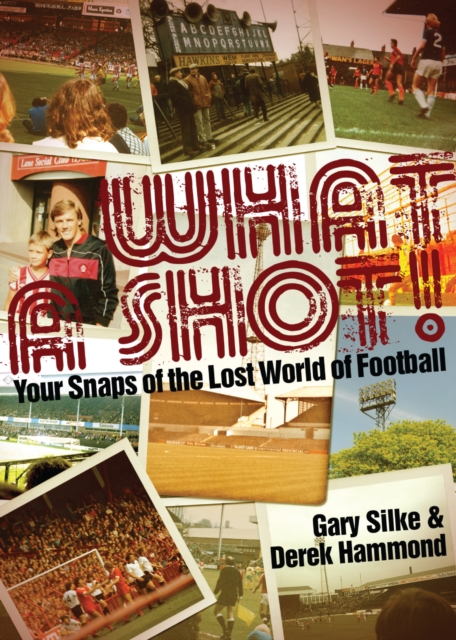 What a Shot! : Your Snaps of the Lost World of Football, Hardback Book