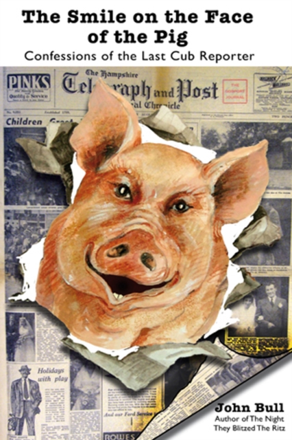 The Smile on the Face of the Pig : Confessions of the Last Cub Reporter, PDF eBook