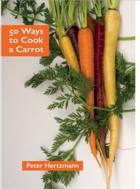 50 Ways to Cook a Carrot, Paperback / softback Book