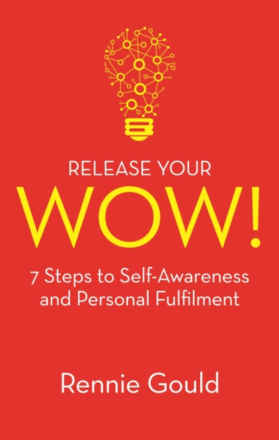 Release Your WOW! : 7 Steps to Self-Awareness and Personal Fulfilment, Paperback / softback Book