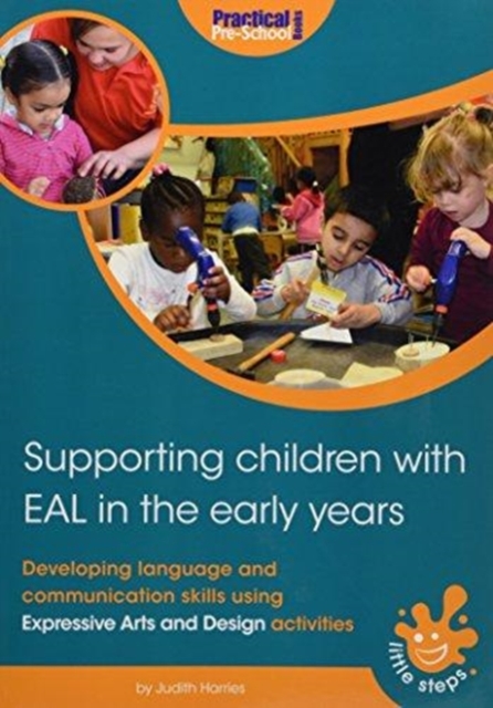 Supporting Children with EAL in the Early Years : Developing language and communication skills using expressive arts and design activities, Paperback / softback Book