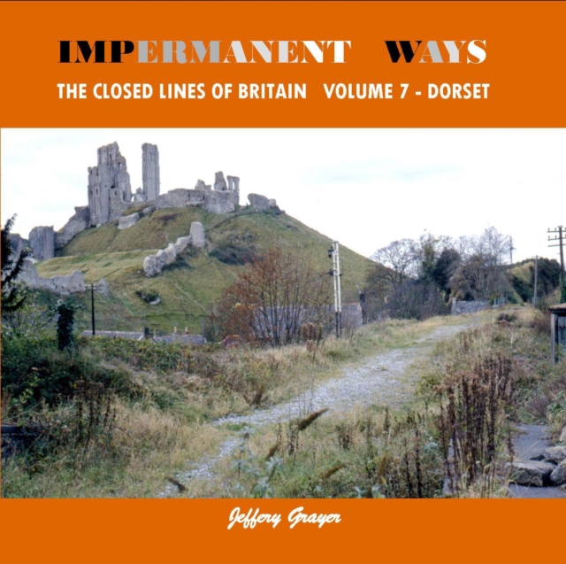 Impermanent Ways: The Closed Lines of Britain Vol 7 - Dorset, Paperback / softback Book