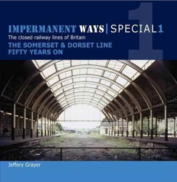 Impermanent Ways Special 1 : Somerset & Dorset Line Fifty Years on, Paperback Book