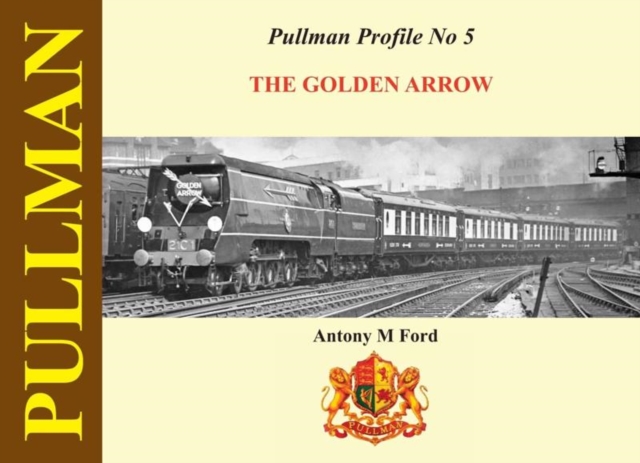 Pullman Profile : The Golden Arrow Pullmans No. 5, Hardback Book